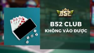 B52 Club Không Vào Được