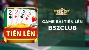 Game Bài Tiến Lên B52Club