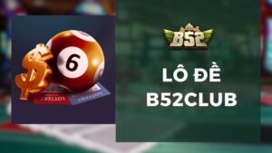 Lô Đề B52Club